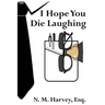 I Hope You Die Laughing: A Beginner's Guide to Estate Planning