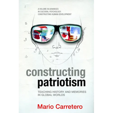 Constructing Patriotism: Teaching History and Memories in Global Worlds (Hc)