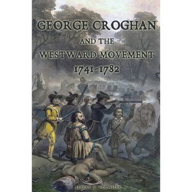 George Croghan and the Westward Movement: 1741-1782