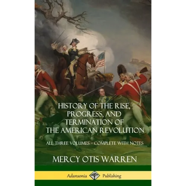 History of the Rise, Progress, and Termination of the American Revolution: All Three Volumes - Complete with Notes (Hardcover)