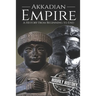 Akkadian Empire: A History From Beginning to End