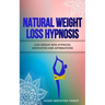 Natural Weight Loss Hypnosis: Lose Weight with Hypnosis, Meditation and Affirmations