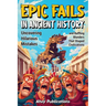 Epic Fails in Ancient History: Uncovering Hilarious Mistakes and Baffling Blunders That Shaped Civilizations