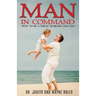 Man In Command: How To Be A Great Husband and Dad