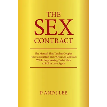 The Sex Contract: The Manual That Teaches Couples How to Establish Their Own Sex Contract While Empowering Each Other to Fall in Love Again