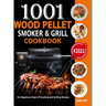 Wood Pellet Smoker and Grill Cookbook: 1001 For Beginners Days of Smoking and Grilling Recipe book: The Ultimate Barbecue Recipes and BBQ meals #2021