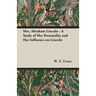 Mrs. Abraham Lincoln - A Study of Her Personality and Her Influence on Lincoln