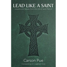 Lead Like a Saint: Lessons and Values from the Life of Saint Patrick