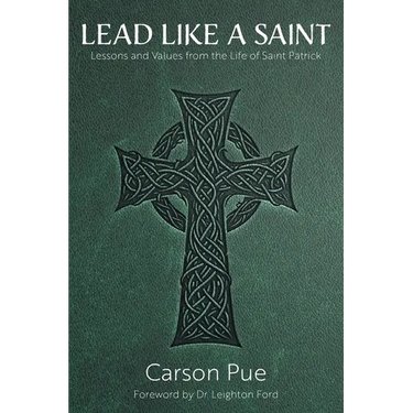 Lead Like a Saint: Lessons and Values from the Life of Saint Patrick