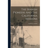The Spanish Pioneers And The California Missions