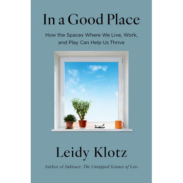 In a Good Place: How the Spaces Where We Live, Work, and Play Can Help Us Thrive