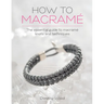 How to Macrame: The Essential Guide to Macrame Knots and Techniques