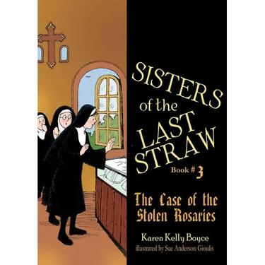 Sisters of the Last Straw Vol 3: The Case of the Stolen Rosaries Volume 3