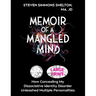 Memoir of a Mangled Mind (Large Print Edition): How Concealing My Dissociative Identity Disorder Unleashed Multiple Personalities
