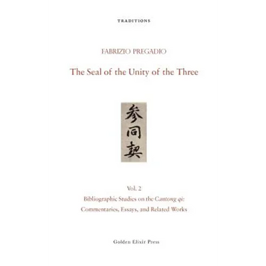 The Seal of the Unity of the Three: Vol. 2 - Bibliographic Studies on the Cantong qi: Commentaries, Essays, and Related Works