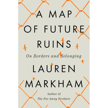 A Map of Future Ruins: On Borders and Belonging