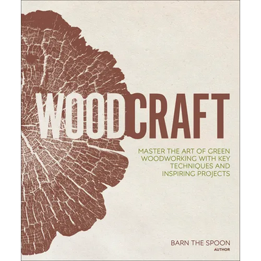 Woodcraft: Master the Art of Green Woodworking with Key Techniques and Inspiring Projects