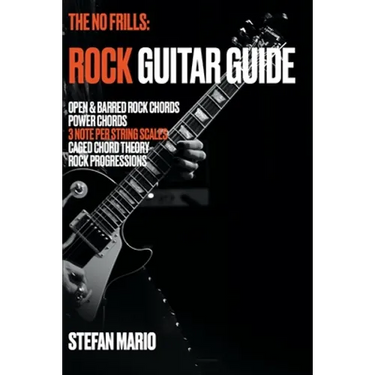 The No Frills: Rock Guitar Guide: Open & Barred Rock Chords, Power Chords, 3 note per string Scales, CAGED Chord Theory & Rock Progressions