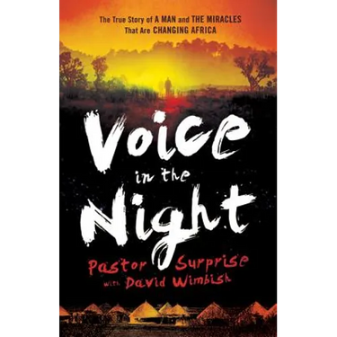 Voice in the Night: The True Story of a Man and the Miracles That Are Changing Africa