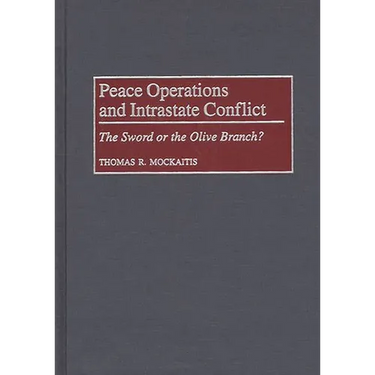 Peace Operations and Intrastate Conflict: The Sword or the Olive Branch?