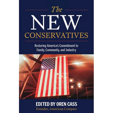 The New Conservatives: Restoring America's Commitment to Family, Community, and Industry