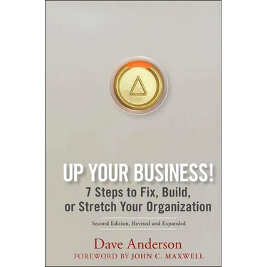 Up Your Business!: 7 Steps to Fix, Build, or Stretch Your Organization