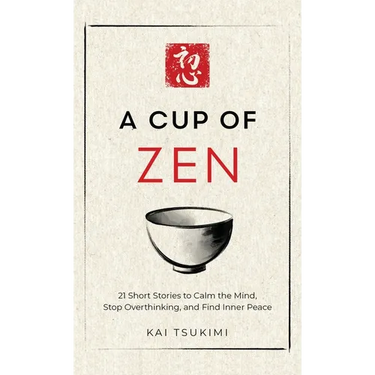 A Cup of Zen: 21 Short Stories to Calm the Mind, Stop Overthinking, and Find Inner Peace - Includes Reflections for Beginners
