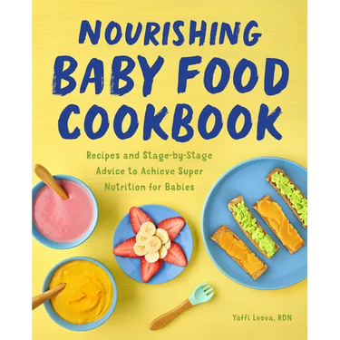 Nourishing Baby Food Cookbook: Recipes and Stage-By-Stage Advice to Achieve Super Nutrition for Babies