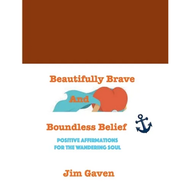 Beautifully Brave and Boundless Belief: Positive Affirmations for the Wandering Soul