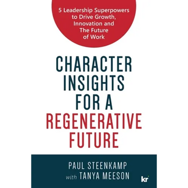 Character Insights for a Regenerative Future: 5 Leadership Superpowers to Drive Growth, Innovation and The Future of Work