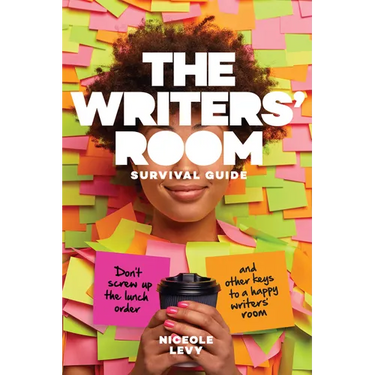 The Writers' Room Survival Guide: Don't Screw Up the Lunch Order and Other Keys to a Happy Writers' Room