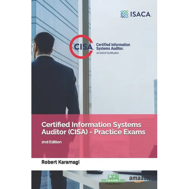 Certified Information Systems Auditor (CISA) - Practice Exams: 2nd Edition