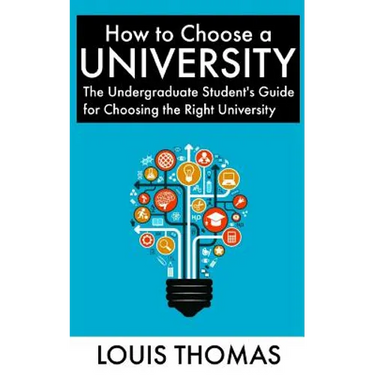 How to Choose a University: The Undergraduate Student's Guide for Choosing the Right University