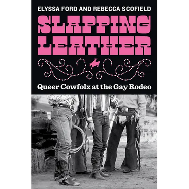 Slapping Leather: Queer Cowfolx at the Gay Rodeo