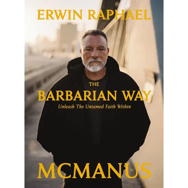 The Barbarian Way: Unleash the Untamed Faith Within