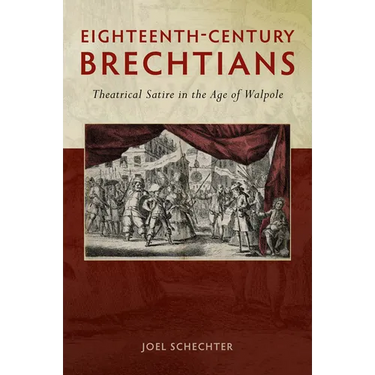 Eighteenth-Century Brechtians: Theatrical Satire in the Age of Walpole