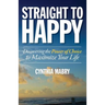 Straight to Happy: Discovering the Power of Choice to Maximize Your Life