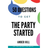 50 Questions To Get The Party Started: A Fun Way To Break The Ice At Parties