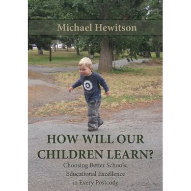 How Will Our Children Learn? Choosing Better Schools: Educational Excellence in Every Postcode