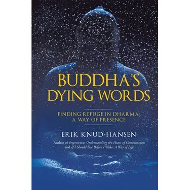 Buddha's Dying Words: Finding Refuge in Dharma: A Way of Presence