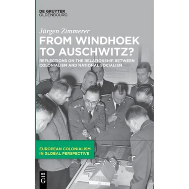 From Windhoek to Auschwitz?: Reflections on the Relationship Between Colonialism and National Socialism