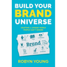 Build Your Brand Universe: Crafting a Unique World People Can't Ignore