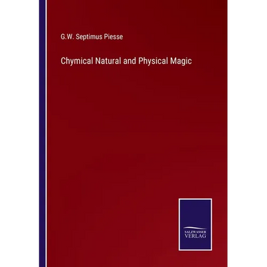 Chymical Natural and Physical Magic