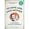To Have and Have Another Revised Edition: A Hemingway Cocktail Companion