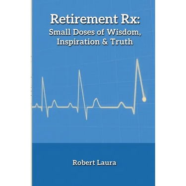 Retirement Rx: Small Doses of Wisdom, Inspiration & Truth