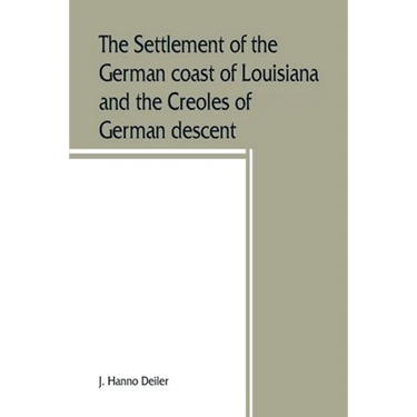 The settlement of the German coast of Louisiana and the Creoles of German descent