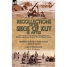 Recollections of the Siege of Kut & After: Two Accounts by Indian Army Officers During the First World War in Mesopotamia-Besieged in Kut and After by