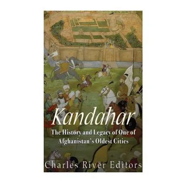 Kandahar: The History and Legacy of One of Afghanistan's Oldest Cities