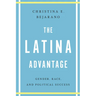 The Latina Advantage: Gender, Race, and Political Success