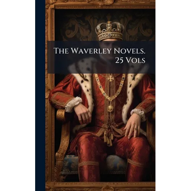 The Waverley Novels. 25 Vols